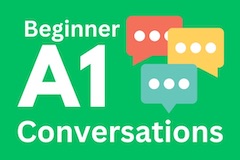 Begginer A1 Conversations as listening lessons with natural English for ESL students.