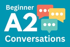 Begginer A2 Conversations as listening lessons with natural English for ESL students.